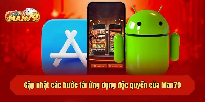 Cập nhật các bước tải ứng dụng độc quyền của Man79