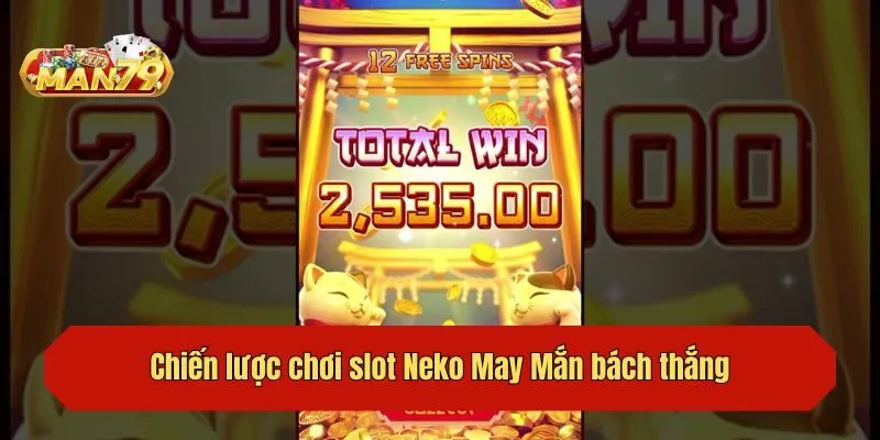 Chiến lược chơi slot Neko May Mắn bách thắng