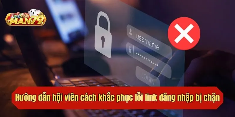 Hướng dẫn hội viên cách khắc phục lỗi link đăng nhập bị chặn